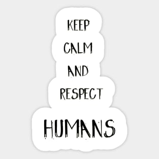 Keep calm and respect Humans Sticker